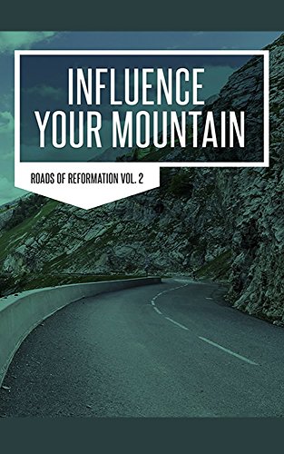 Influence Your Mountain: Roads of Reformation Vol. 2