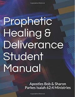 Prophetic Healing & Deliverance Student Manual