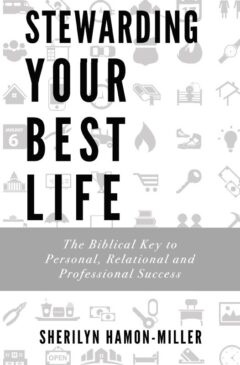 Stewarding Your Best Life: The Biblical Key to Personal, Relational and Professional Success